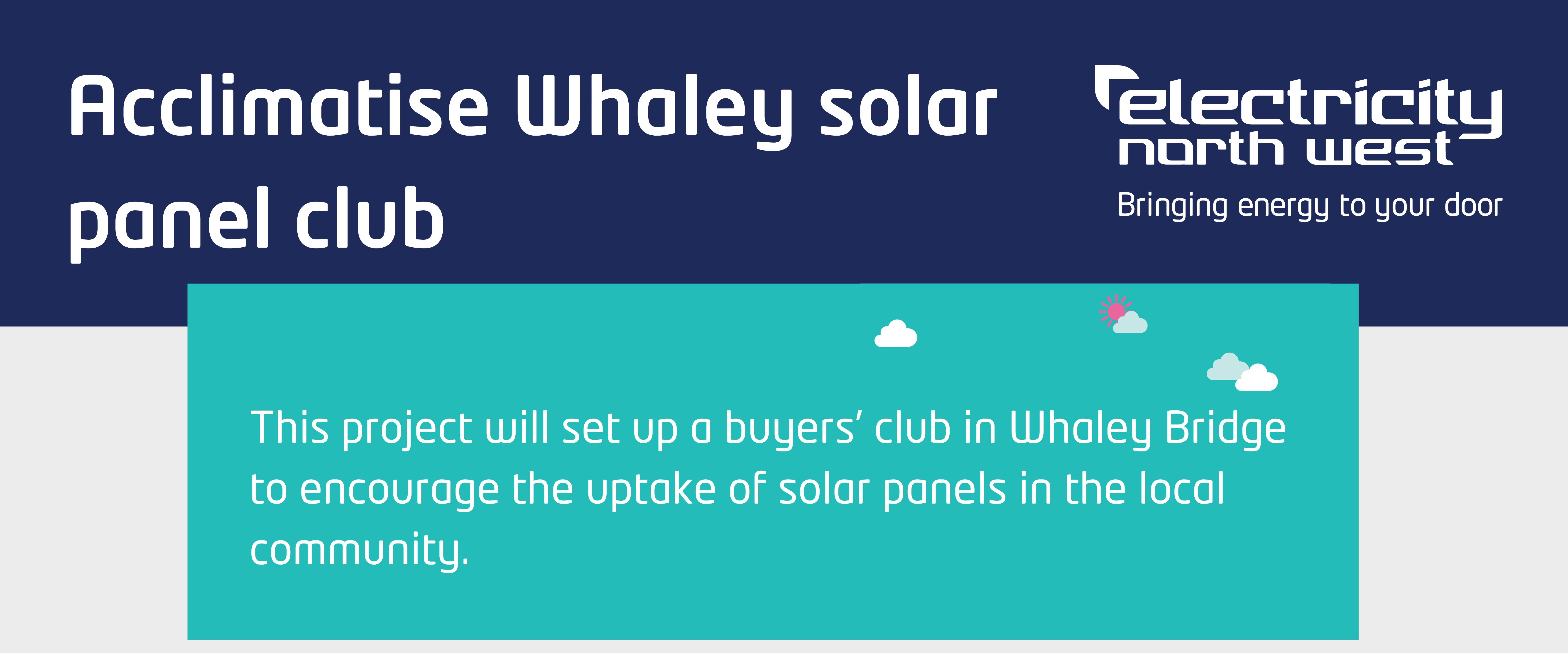Acclimatise Whaley solar panel club, This project will set up a buyers’ club in Whaley Bridge to encourage the uptake of solar panels in the local community.
