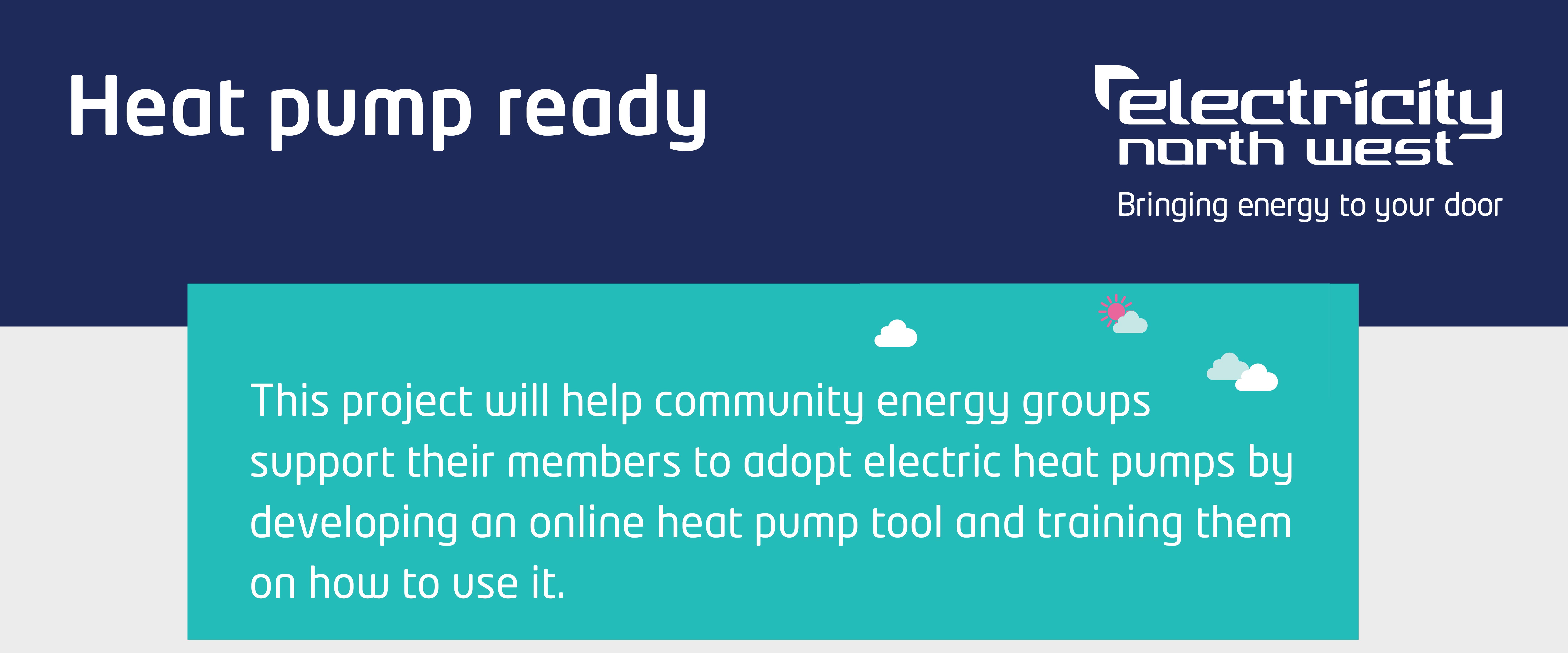 Heat pump ready, This project will help community energy groups support their members to adopt electric heat pumps by developing an online heat pump tool and training on how to use it.