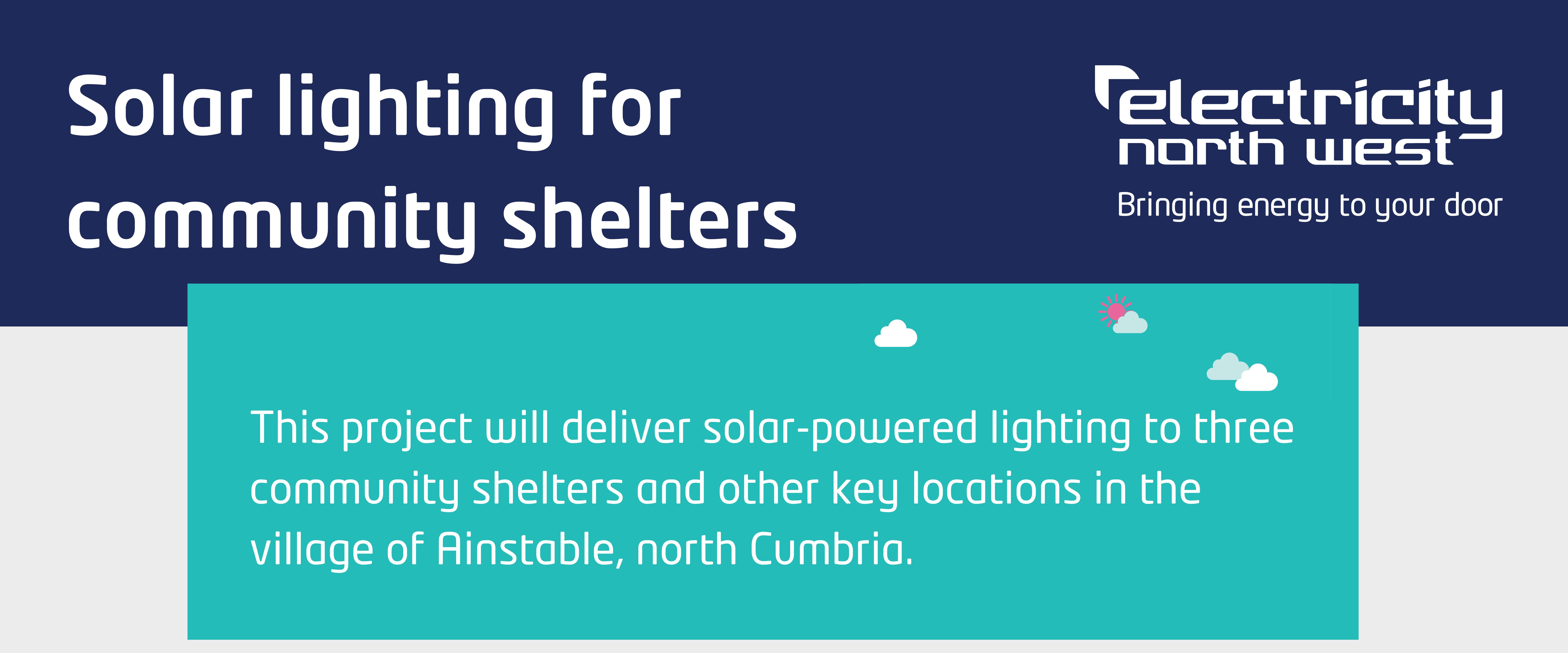 Solar lighting for community shelters, This project will deliver solar-powered lighting to three community shelters and other key locations in the village of Ainstable, north Cumbria.
