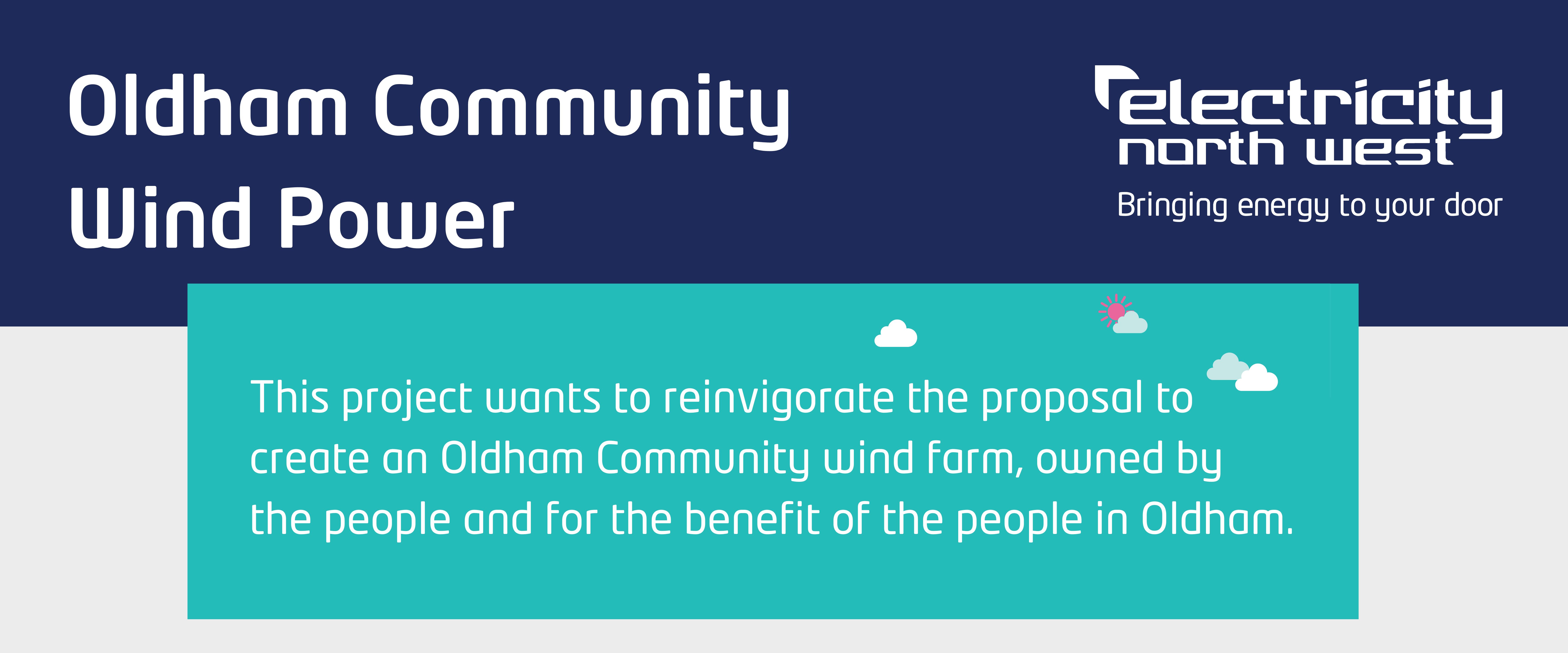Oldham Community Wind Power, this project wants to reinvigorate the proposal to create an Oldham Community wind farm, owned by the people and for the benefit of the people in Oldham.